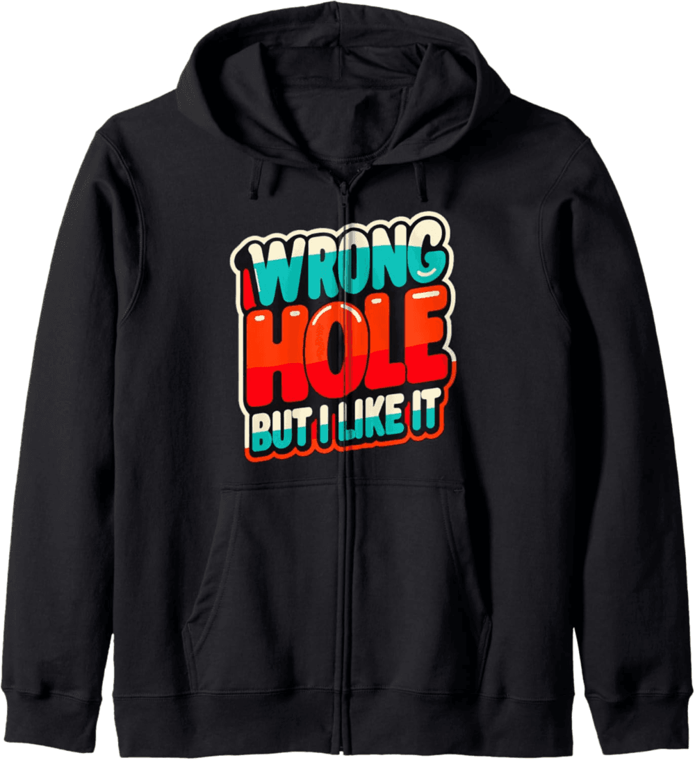 Wrong hole but like it Zip Hoodie