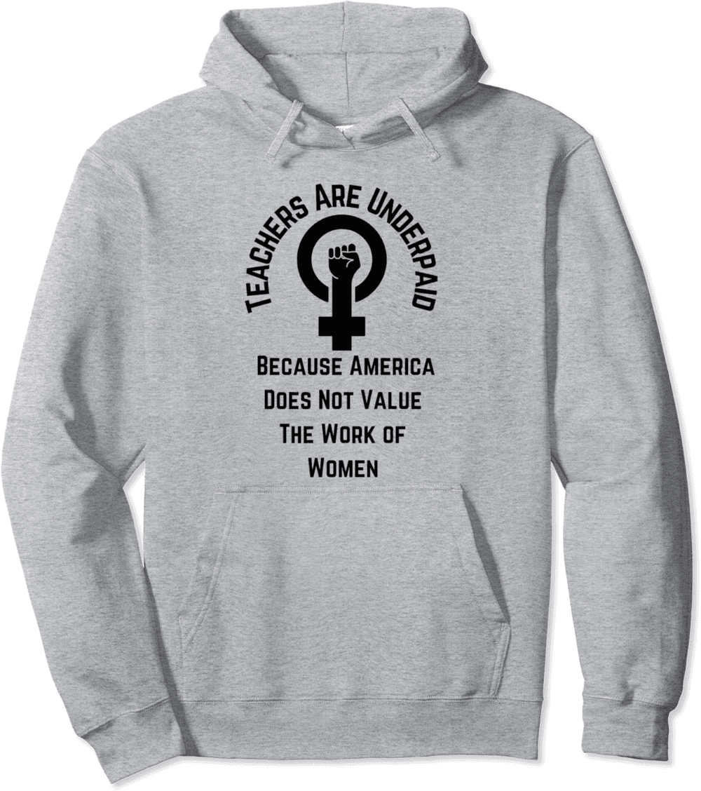 Teachers Are Underpaid, Value Women's Work Hoodie