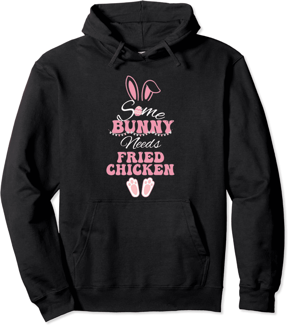Some Bunny needs Fried Chicken funny Easter Hoodie