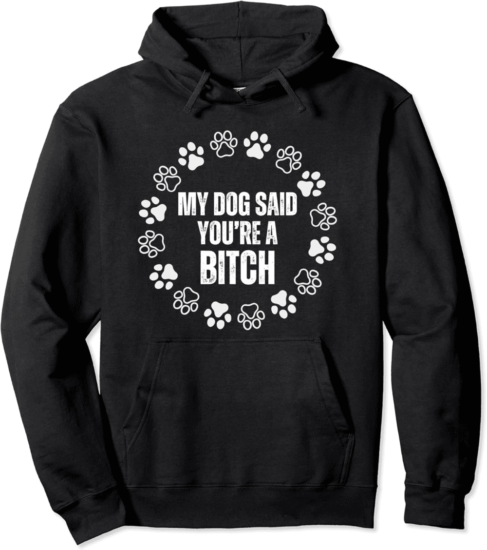 The Dog Said You're A Bitc funny