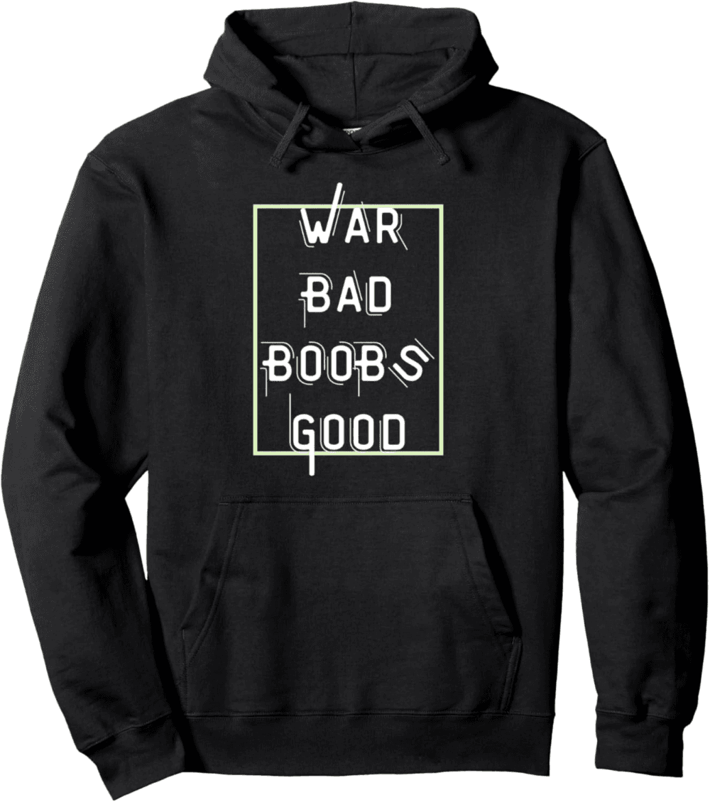 War Bad Boobs Good, Peace and Positivity Hoodie