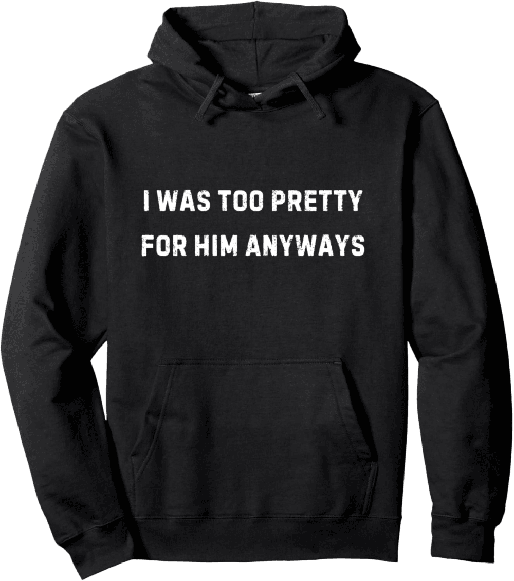 Too Pretty For Him Anyways Hoodie