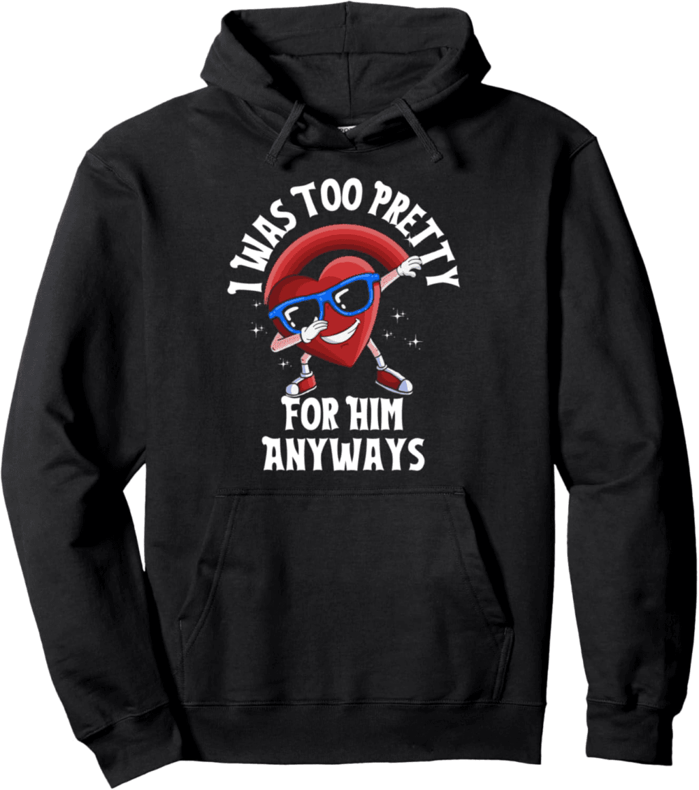 Too Pretty For Him Anyways, dabbing heart Hoodie