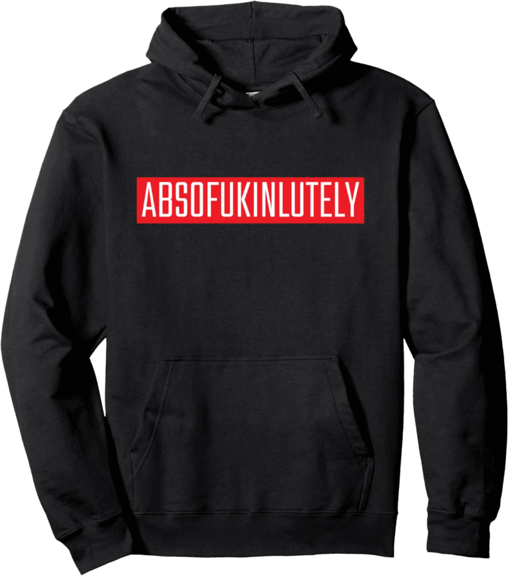 Absofukinlutely Bold Confidence Hoodie