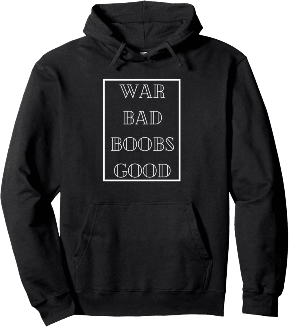 War Bad Boobs Good, Peace and Positivity Hoodie