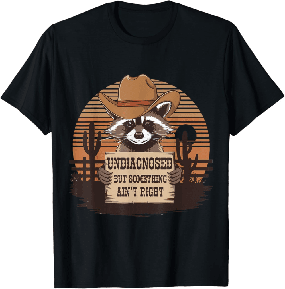Undiagnosed But Something Ain't Right Cowboy Raccoon T-Shirt