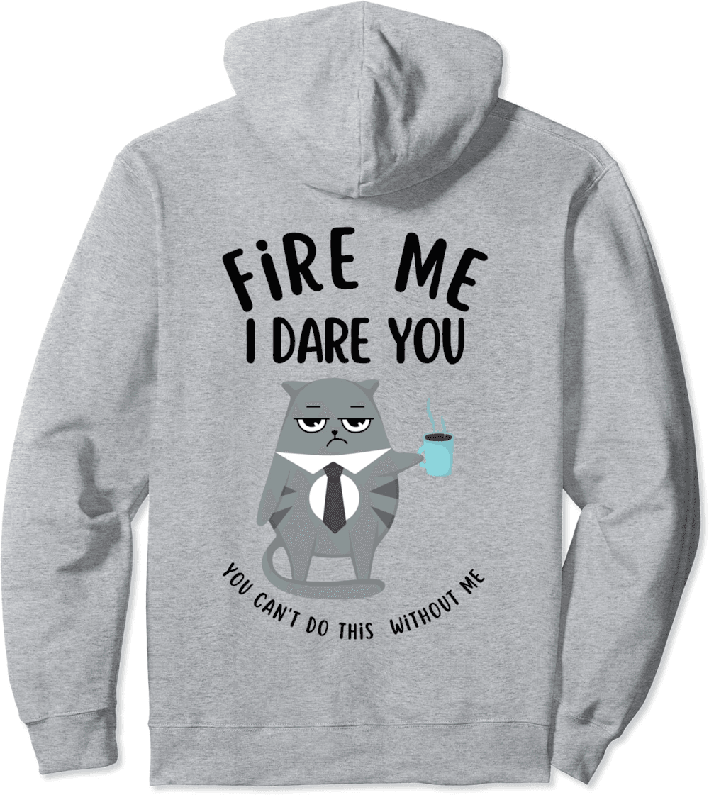 Fire Me I Dare You funny coffee cat Indispensable Hoodie